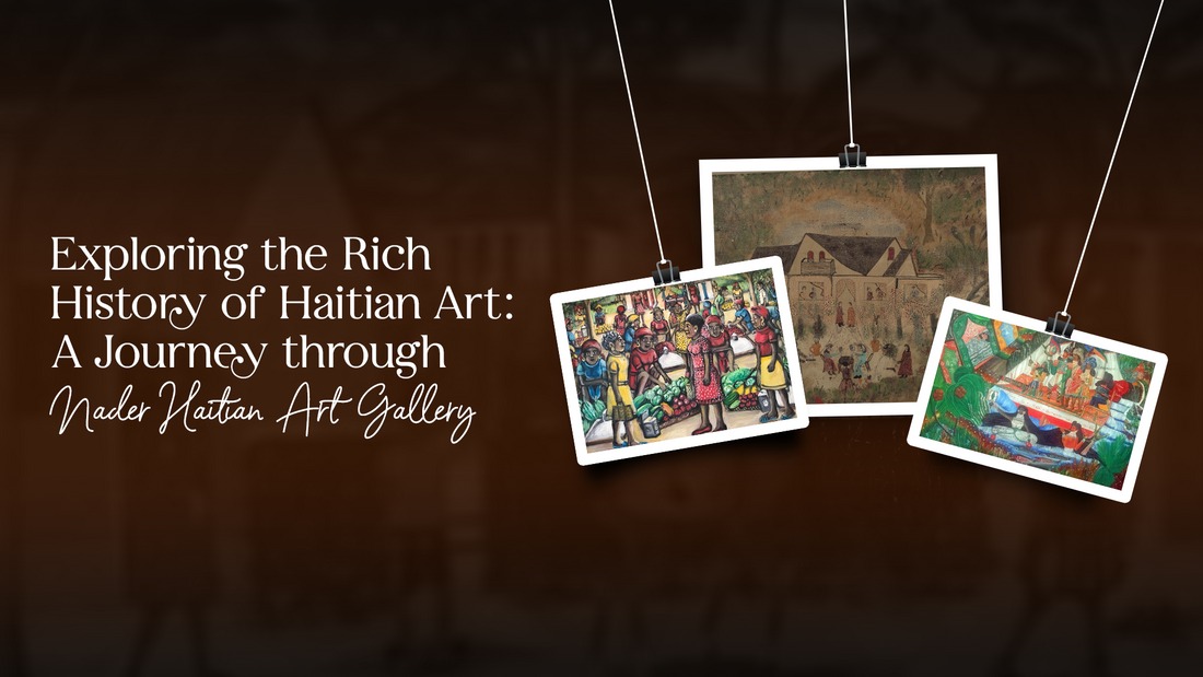 Exploring the Rich History of Haitian Art: A Journey through Nader Haitian Art Gallery