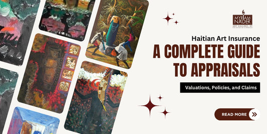 Haitian Art Insurance: A Complete Guide to Appraisals, Valuations, Policies, and Claims
