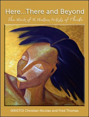 Libro de arte haitiano: aquí... allá y más allá, la obra de 16 artistas haitianos de Florida por Christian Nicolas y Fred Thomas, 2009, 328 páginas, encuadernación perfecta, tapa dura
